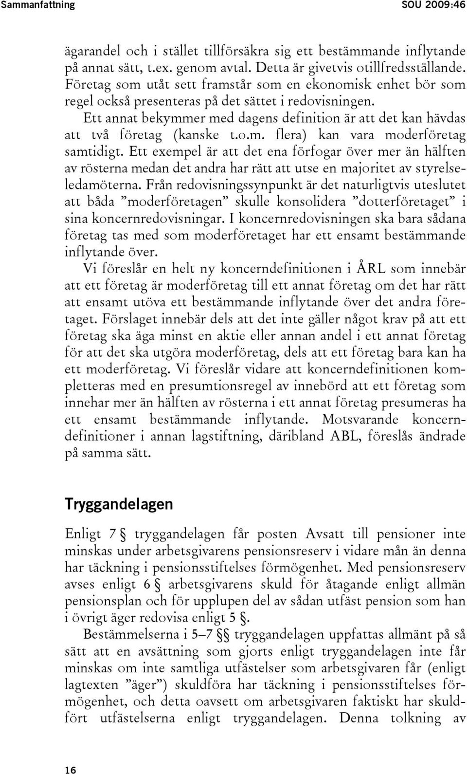 Ett annat bekymmer med dagens definition är att det kan hävdas att två företag (kanske t.o.m. flera) kan vara moderföretag samtidigt.