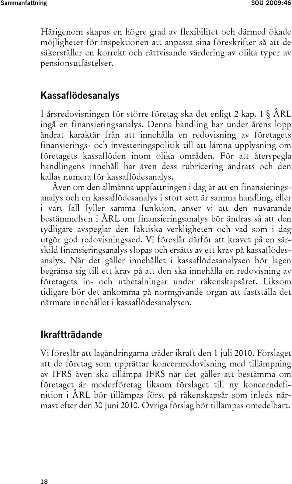 Denna handling har under årens lopp ändrat karaktär från att innehålla en redovisning av företagets finansierings- och investeringspolitik till att lämna upplysning om företagets kassaflöden inom