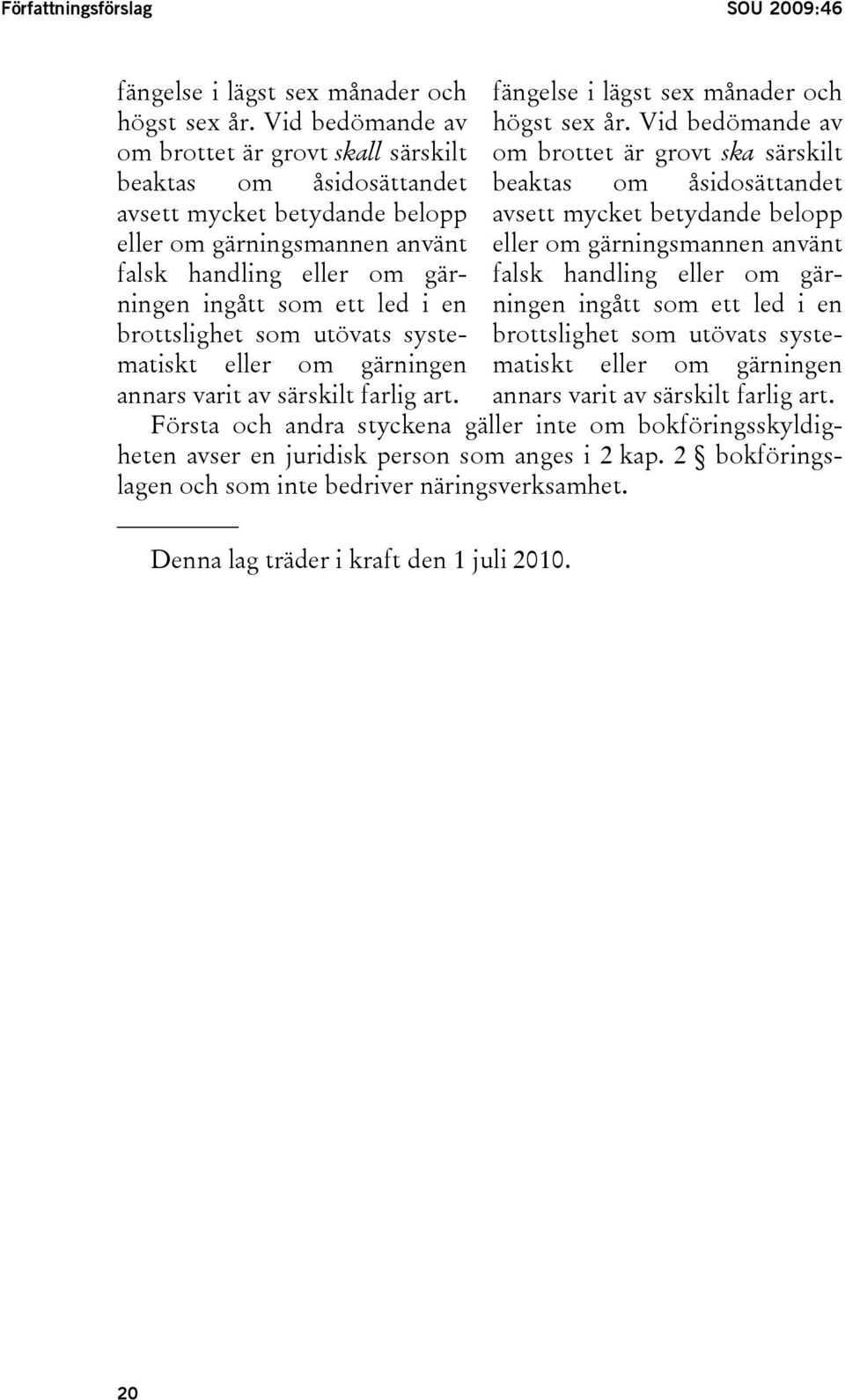 brottslighet som utövats systematiskt eller om gärningen annars varit av särskilt farlig art. fängelse i lägst sex månader och högst sex år.