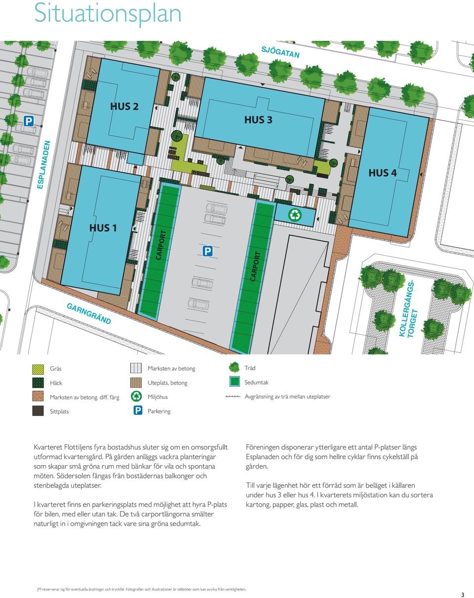 färg Träd Miljöhus Sittplats Sedutak Parkering Marksten av betong Stödur klädd ed trä Träd HUS 4 Marksten av betong. diff.