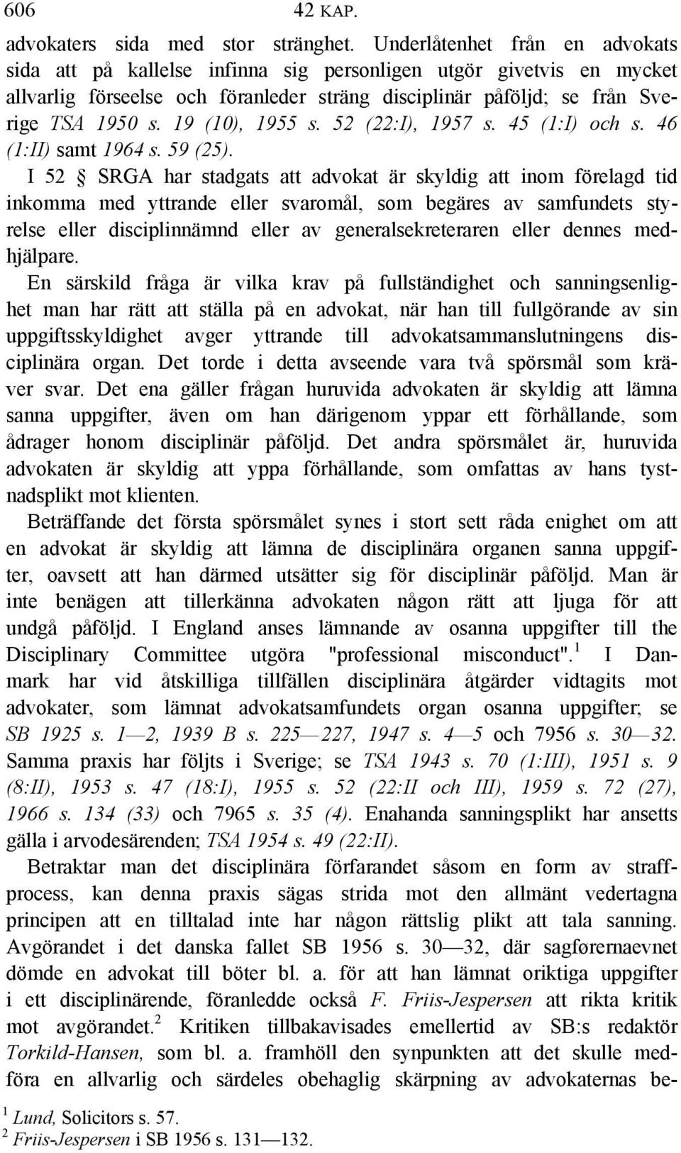 19 (10), 1955 s. 52 (22:I), 1957 s. 45 (1:I) och s. 46 (1:II) samt 1964 s. 59 (25).