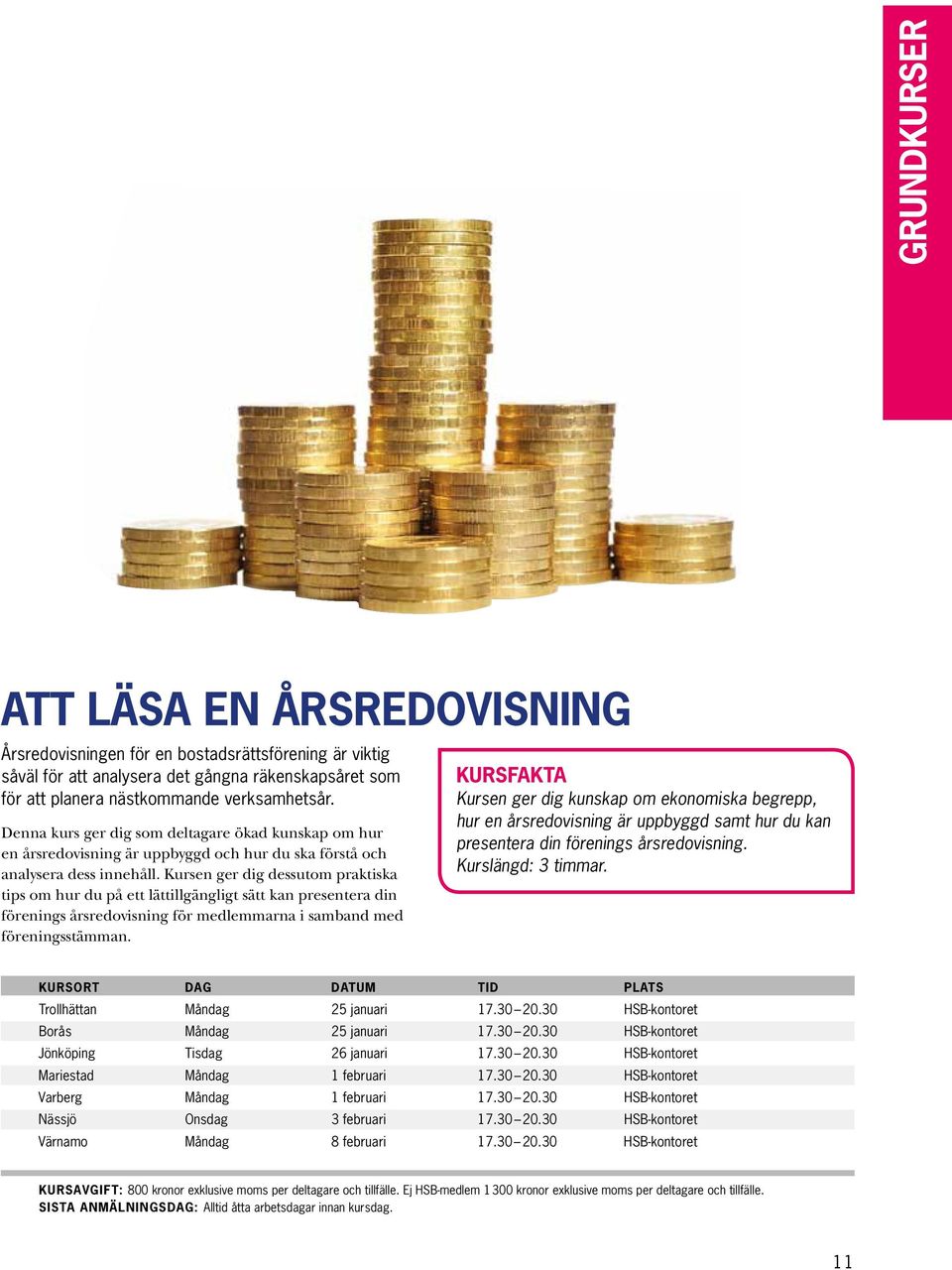 Kursen ger dig dessutom praktiska tips om hur du på ett lättillgängligt sätt kan presentera din förenings årsredovisning för medlemmarna i samband med föreningsstämman.