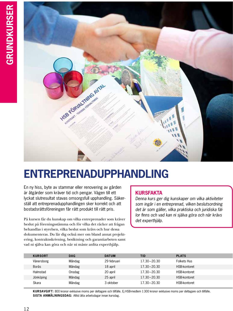 På kursen får du kunskap om vilka entreprenader som kräver beslut på föreningsstämma och för vilka det räcker att frågan behandlas i styrelsen, vilka beslut som krävs och hur dessa dokumenteras.
