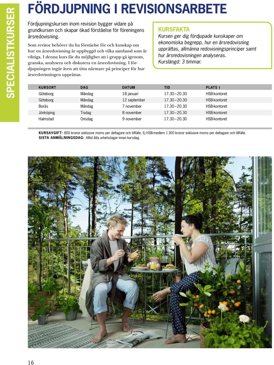I denna kurs får du möjlighet att i grupp gå igenom, granska, analysera och diskutera en årsredovisning. I fördjupningen ingår även att titta närmare på principer för hur årsredovisningen upprättas.
