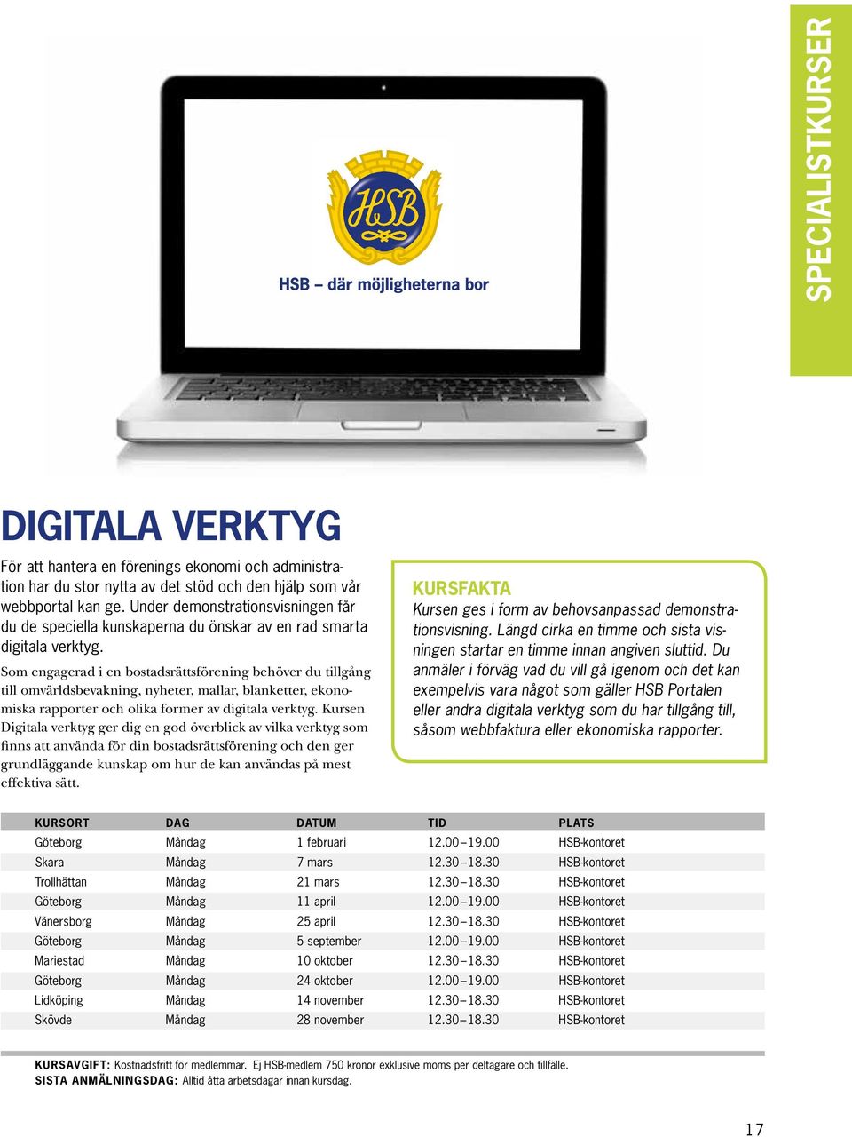 Som engagerad i en bostadsrättsförening behöver du tillgång till omvärldsbevakning, nyheter, mallar, blanketter, ekonomiska rapporter och olika former av digitala verktyg.