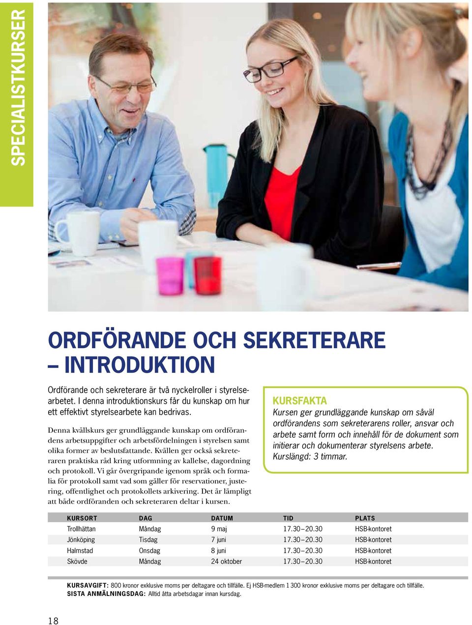 Denna kvällskurs ger grundläggande kunskap om ordförandens arbetsuppgifter och arbetsfördelningen i styrelsen samt olika former av beslutsfattande.