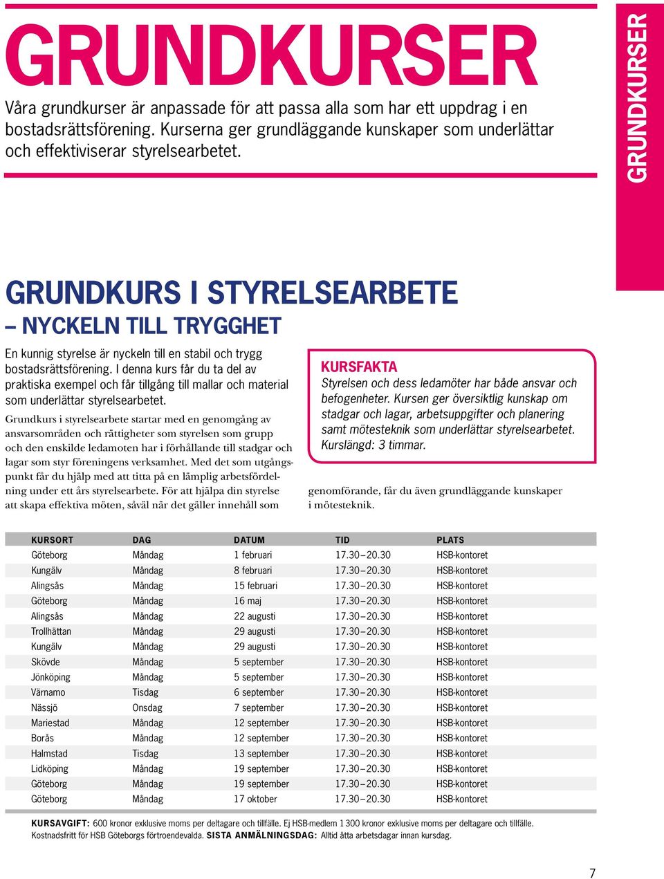 I denna kurs får du ta del av praktiska exempel och får tillgång till mallar och material som underlättar styrelsearbetet.