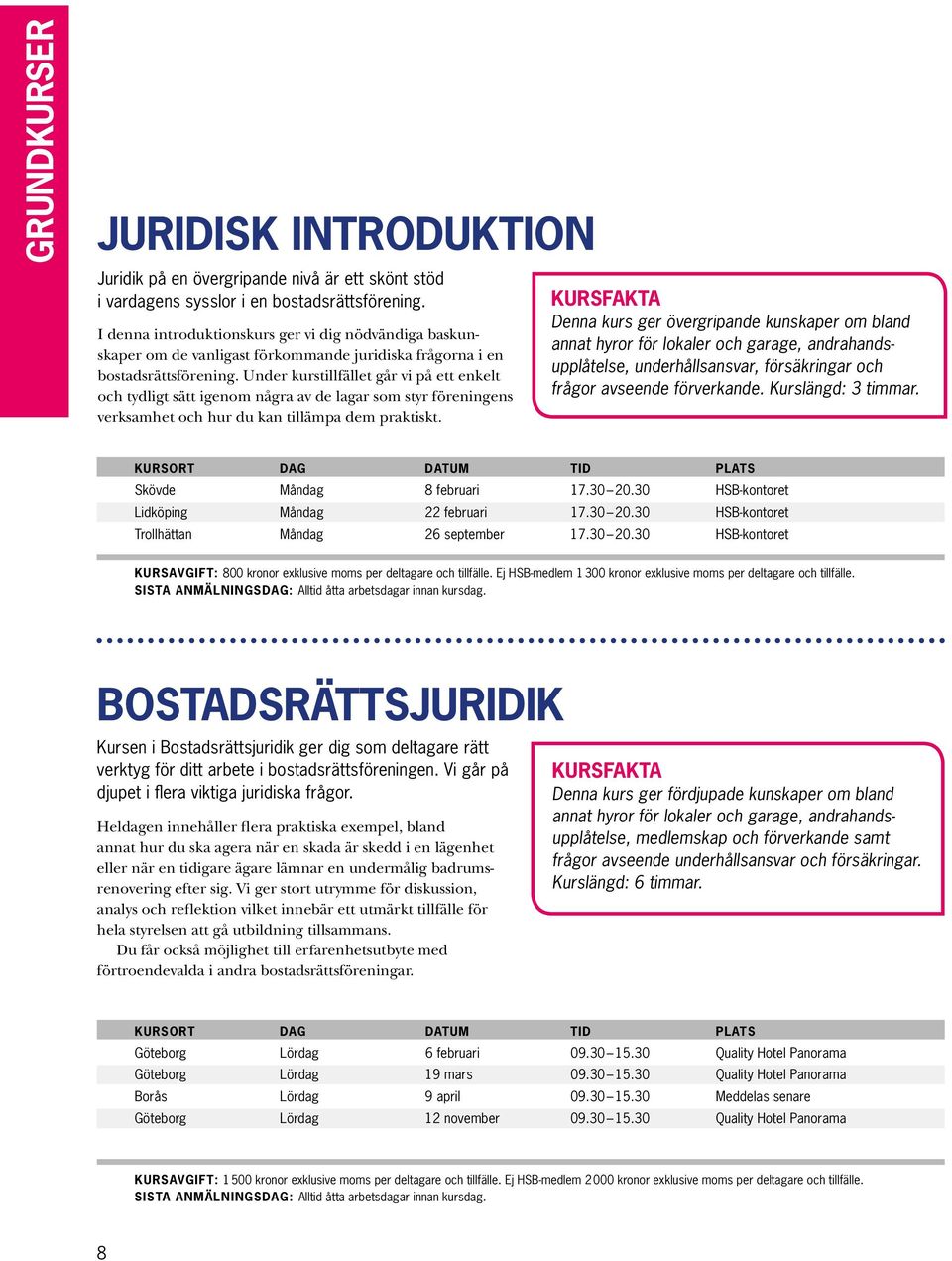 Under kurstillfället går vi på ett enkelt och tydligt sätt igenom några av de lagar som styr föreningens verksamhet och hur du kan tillämpa dem praktiskt.