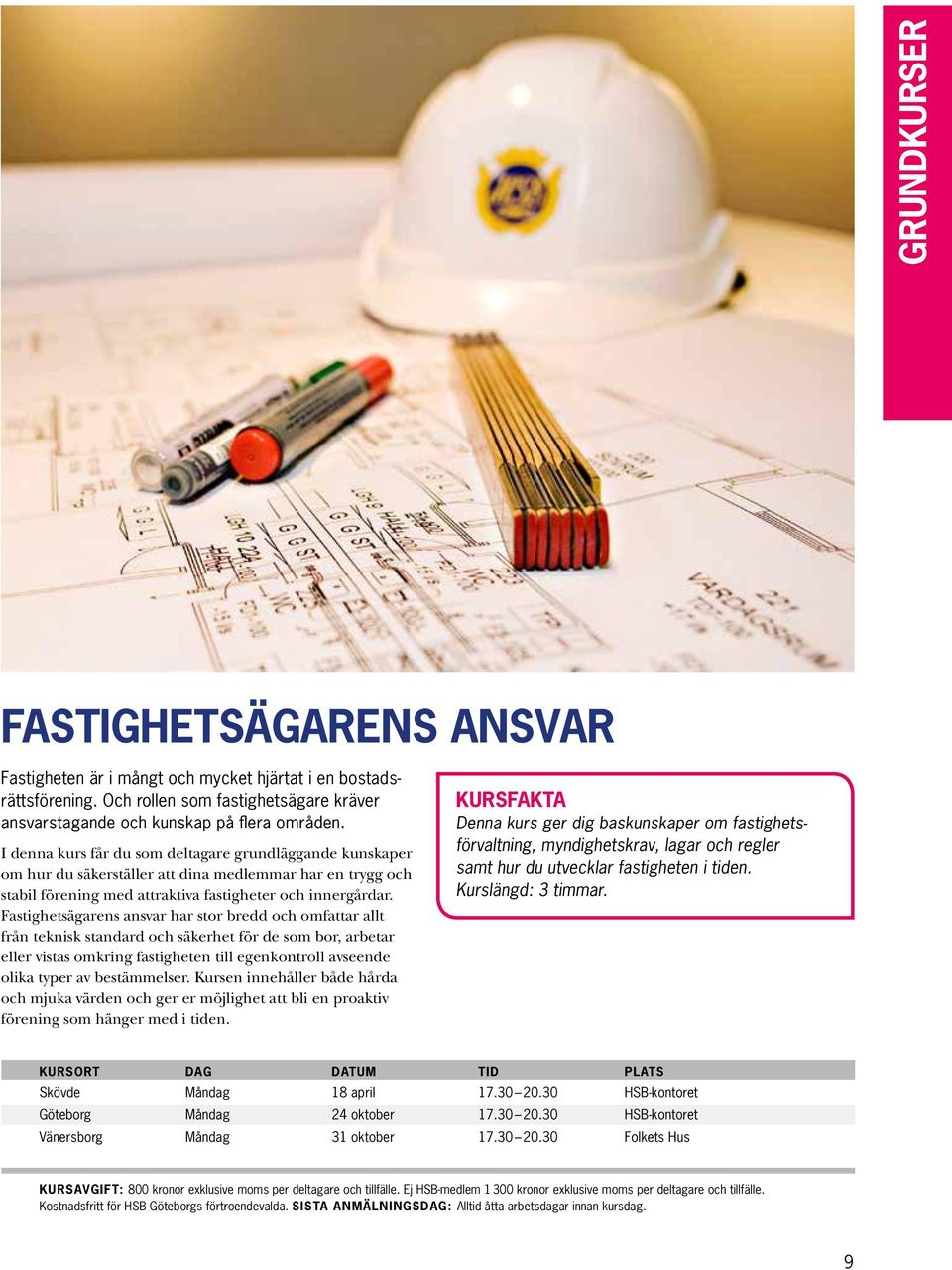 Fastighetsägarens ansvar har stor bredd och omfattar allt från teknisk standard och säkerhet för de som bor, arbetar eller vistas omkring fastigheten till egenkontroll avseende olika typer av