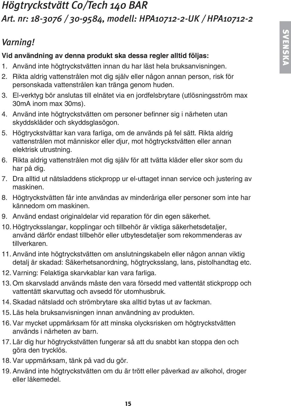 3. El-verktyg bör anslutas till elnätet via en jordfelsbrytare (utlösningsström max 30mA inom max 30ms). 4.