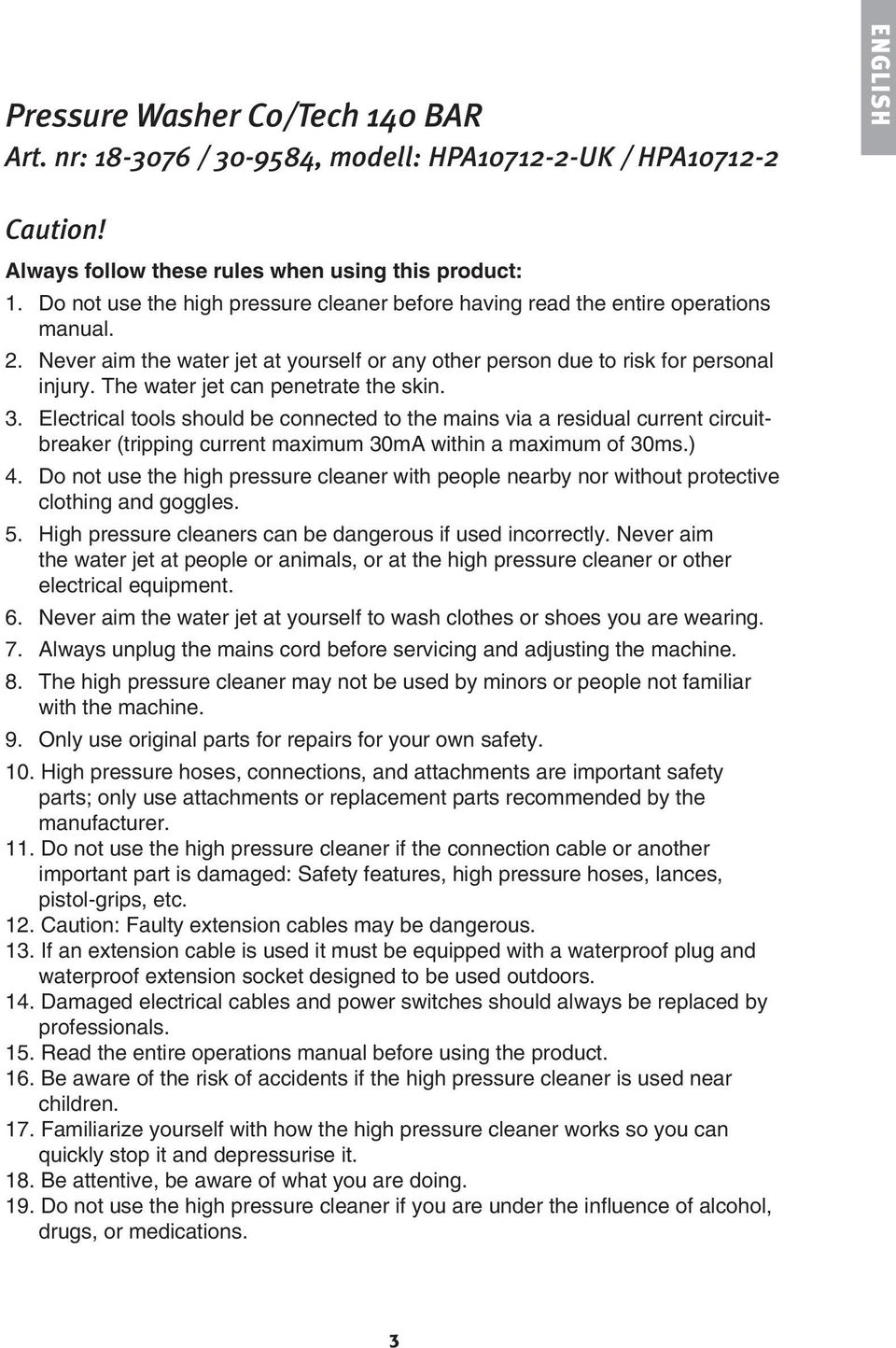 The water jet can penetrate the skin. 3. Electrical tools should be connected to the mains via a residual current circuitbreaker (tripping current maximum 30mA within a maximum of 30ms.) 4.