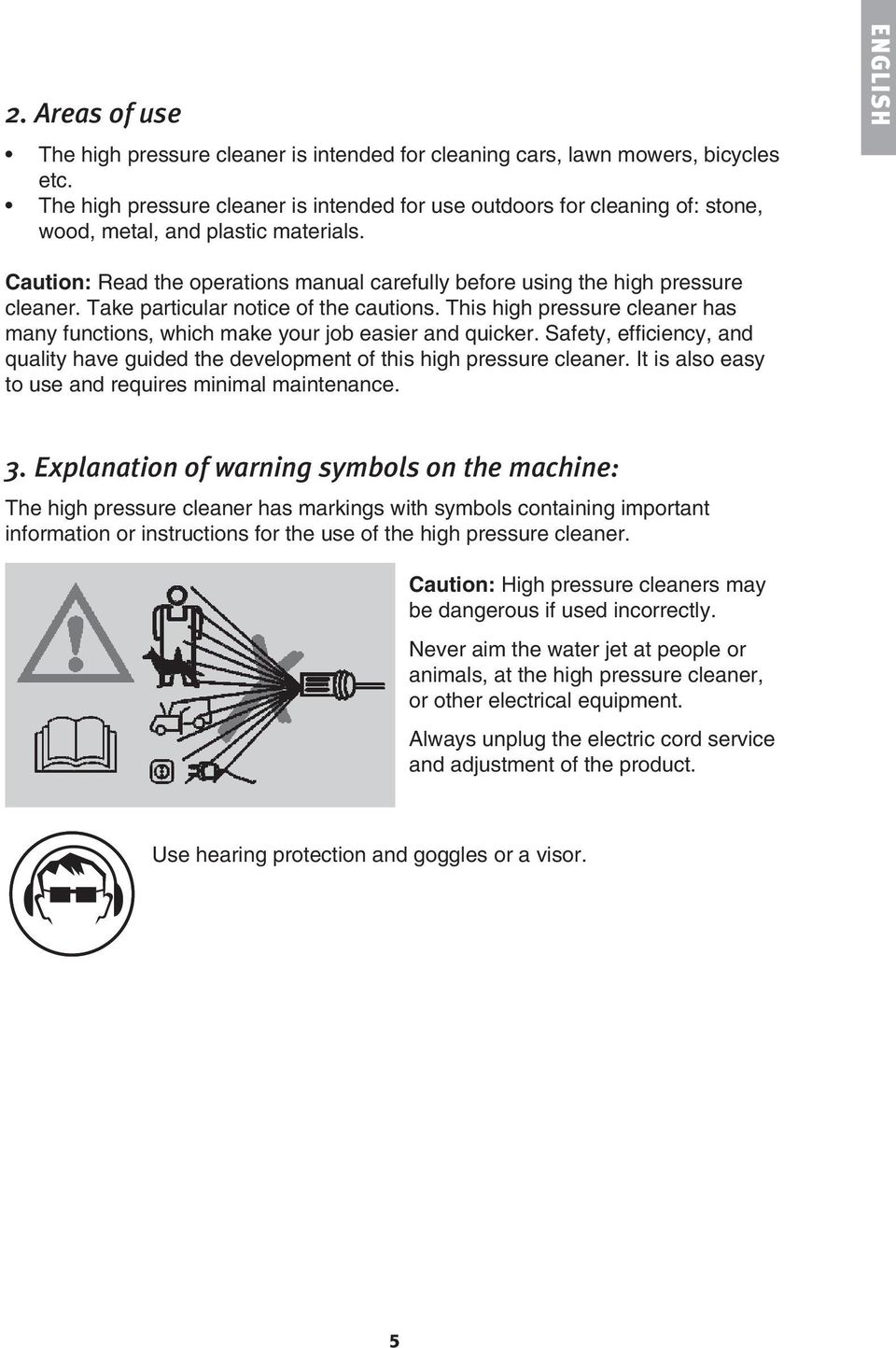 ENGLISH Caution: Read the operations manual carefully before using the high pressure cleaner. Take particular notice of the cautions.