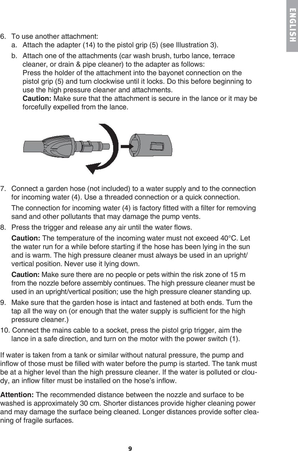pistol grip (5) and turn clockwise until it locks. Do this before beginning to use the high pressure cleaner and attachments.