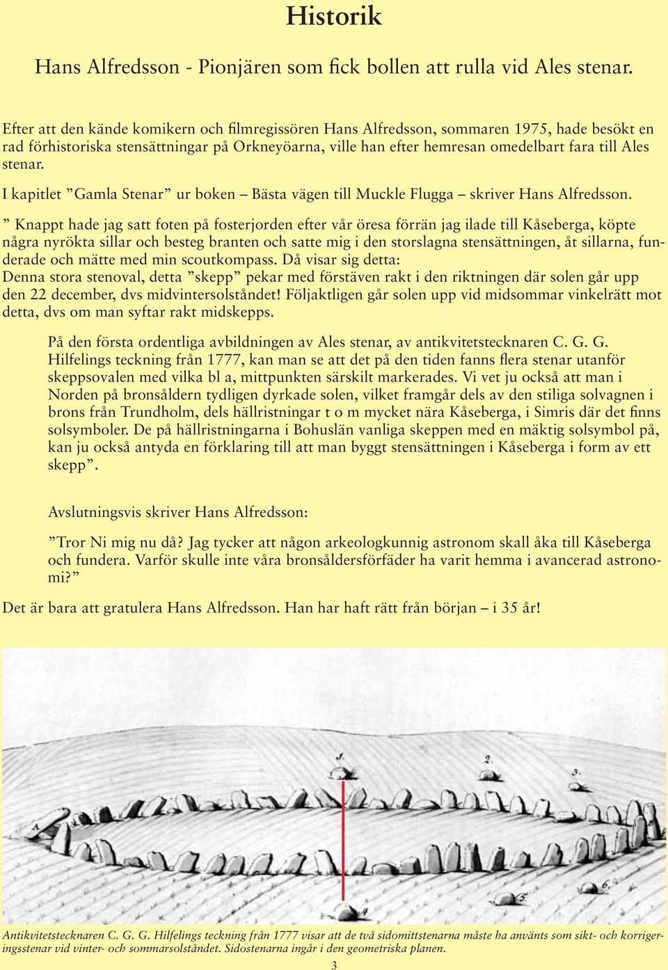 stenar. I kapitlet Gamla Stenar ur boken Bästa vägen till Muckle Flugga skriver Hans Alfredsson.