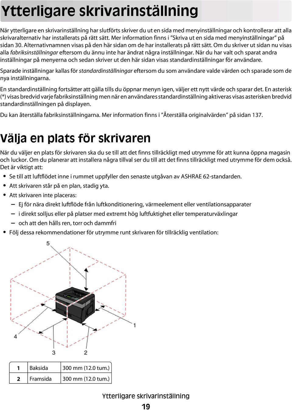 Om du skriver ut sidan nu visas alla fabriksinställningar eftersom du ännu inte har ändrat några inställningar.