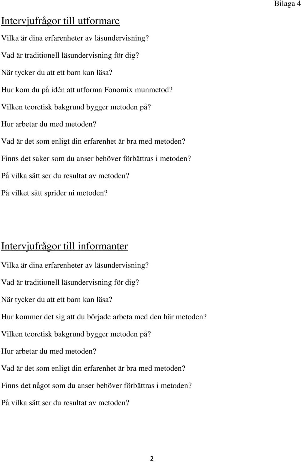 Finns det saker som du anser behöver förbättras i metoden? På vilka sätt ser du resultat av metoden? På vilket sätt sprider ni metoden?