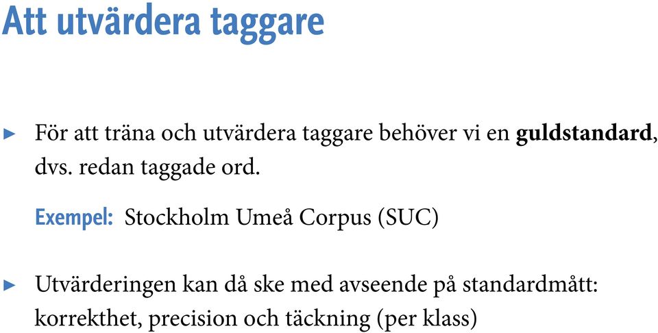 Exempel: Stockholm Umeå Corpus (SUC) Utvärderingen kan då ske