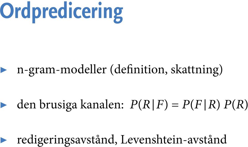 brusiga kanalen: P(R F) = P(F R)