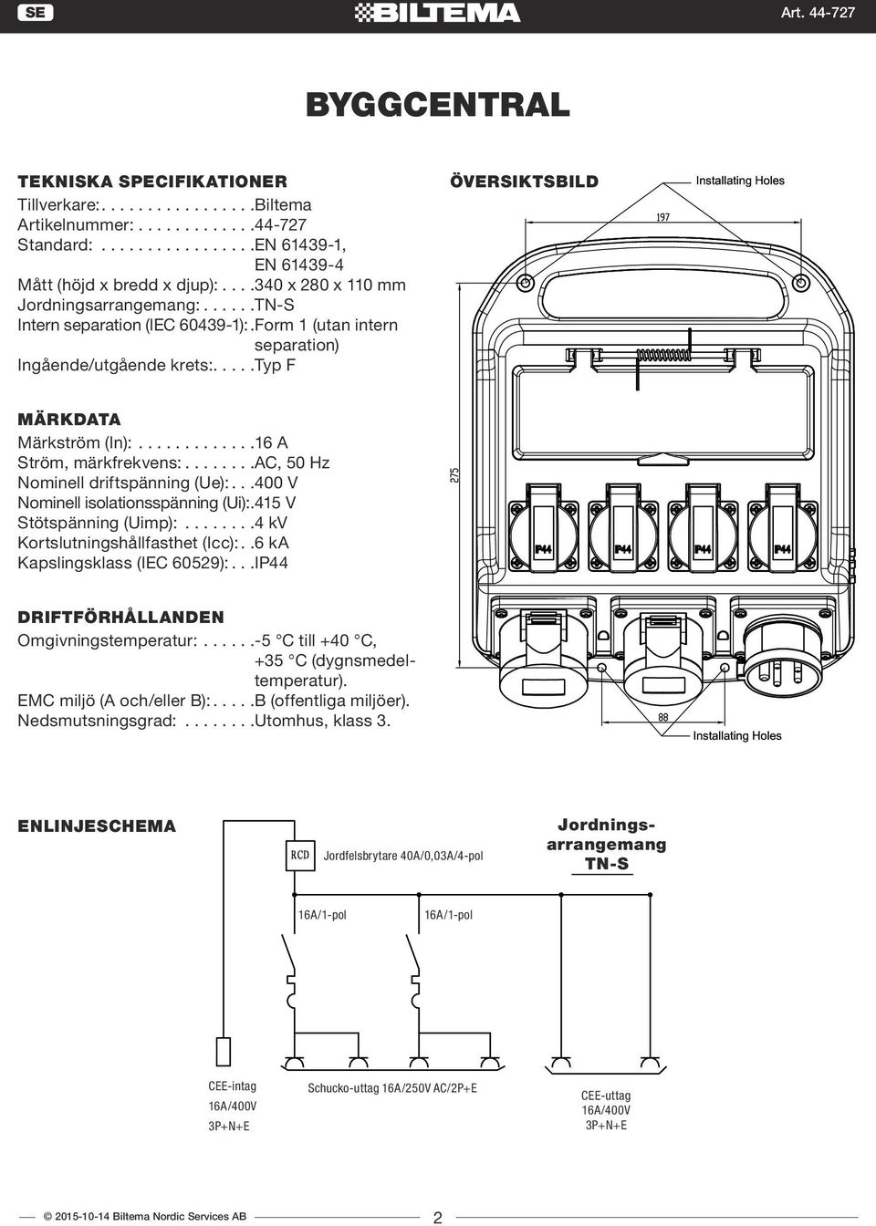 Nominell isolationsspänning (Ui): 415 V Stötspänning (Uimp): 4 kv Kortslutningshållfasthet (Icc): 6 ka Kapslingsklass (IEC 60529): IP44 DRIFTFÖRHÅLLANDEN Omgivningstemperatur: -5 C till +40 C, +35 C