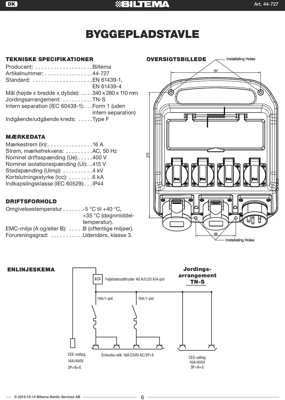 (Ue): 400 V Nominel isolationsspænding (Ui): 415 V Stødspænding (Uimp): 4 kv Kortslutningsstyrke (Icc): 6 ka Indkapslingsklasse (IEC 60529): IP44 DRIFTSFORHOLD Omgivelsestemperatur -5 C til +40 C,