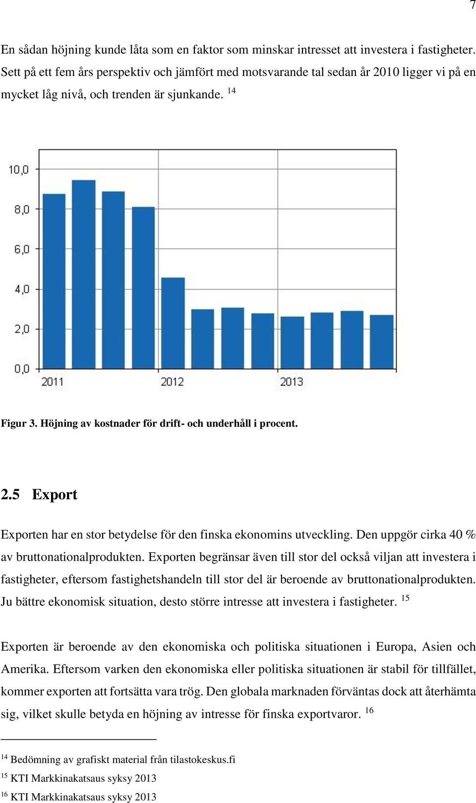Höjning av kostnader för drift- och underhåll i procent. 2.5 Export Exporten har en stor betydelse för den finska ekonomins utveckling. Den uppgör cirka 40 % av bruttonationalprodukten.