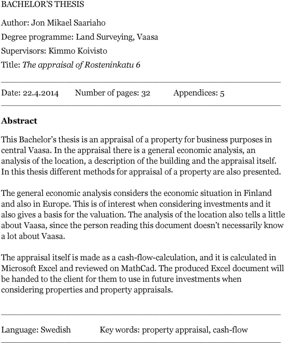 In the appraisal there is a general economic analysis, an analysis of the location, a description of the building and the appraisal itself.