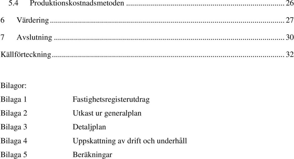 .. 32 Bilagor: Bilaga 1 Bilaga 2 Bilaga 3 Bilaga 4 Bilaga 5