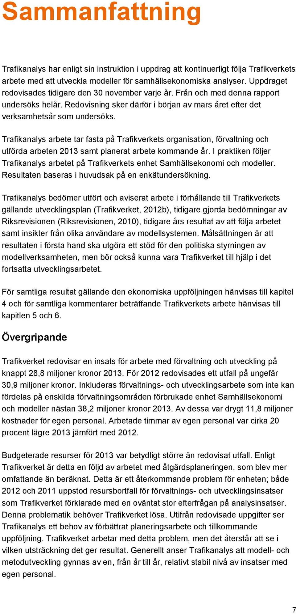 Trafikanalys arbete tar fasta på Trafikverkets organisation, förvaltning och utförda arbeten 2013 samt planerat arbete kommande år.