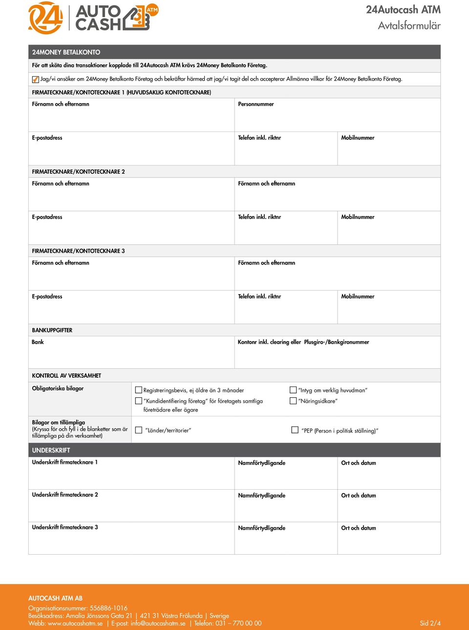 FIRMATECKNARE/KONTOTECKNARE 1 (HUVUDSAKLIG KONTOTECKNARE) Personnummer E-postadress Telefon inkl. riktnr Mobilnummer FIRMATECKNARE/KONTOTECKNARE 2 E-postadress Telefon inkl.