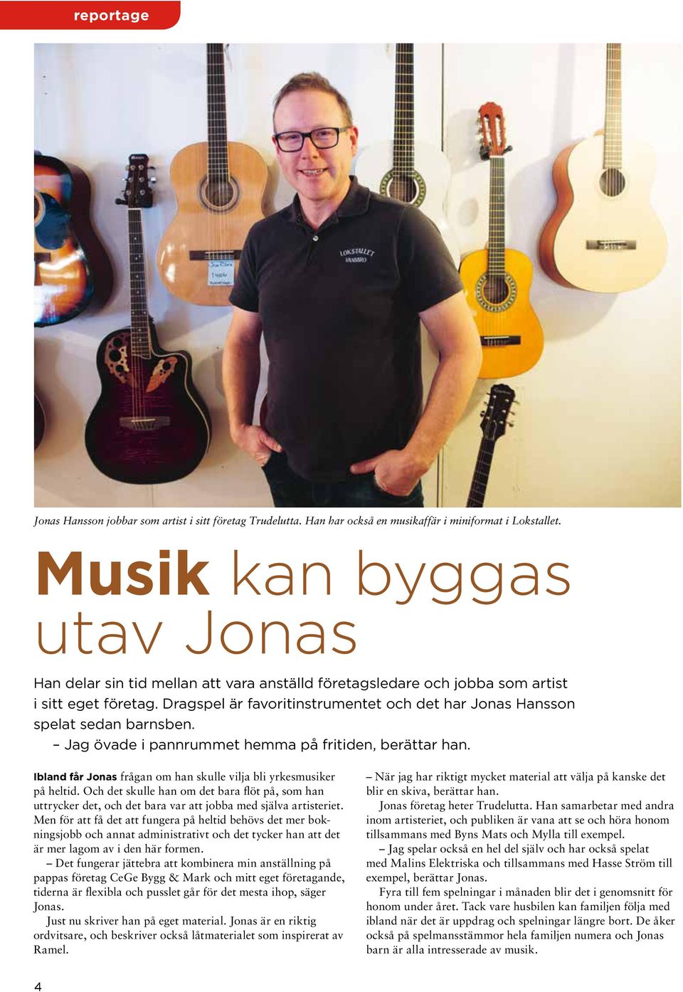 Dragspel är favorit instrumentet och det har Jonas Hansson spelat sedan barnsben. Jag övade i pannrummet hemma på fritiden, berättar han.