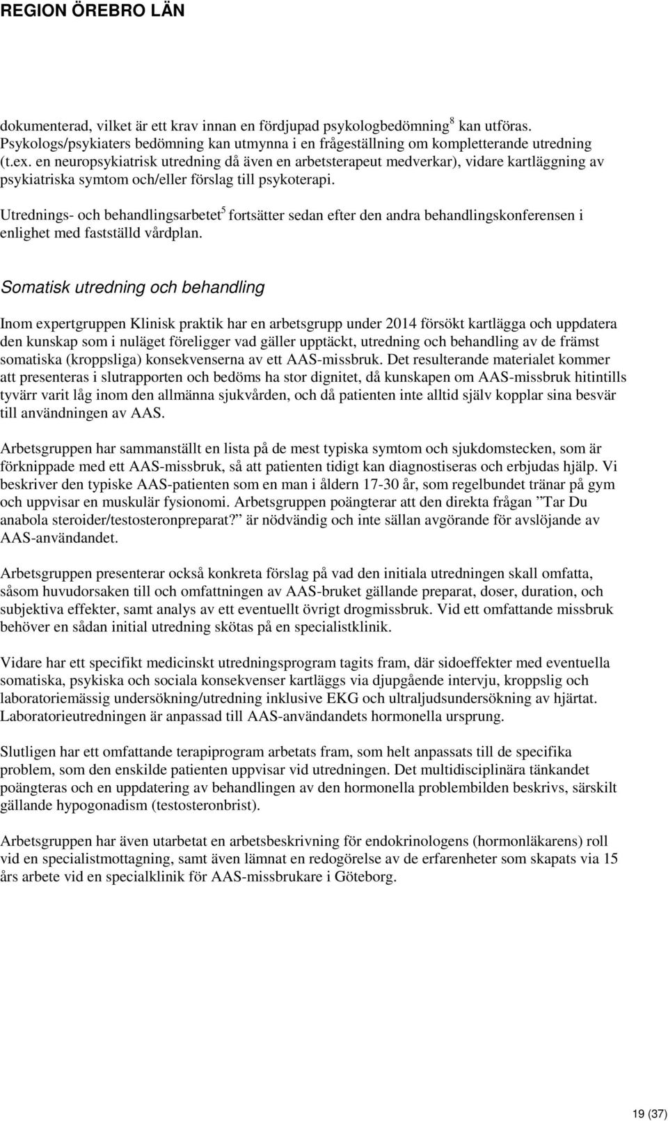 Utrednings- och behandlingsarbetet 5 fortsätter sedan efter den andra behandlingskonferensen i enlighet med fastställd vårdplan.