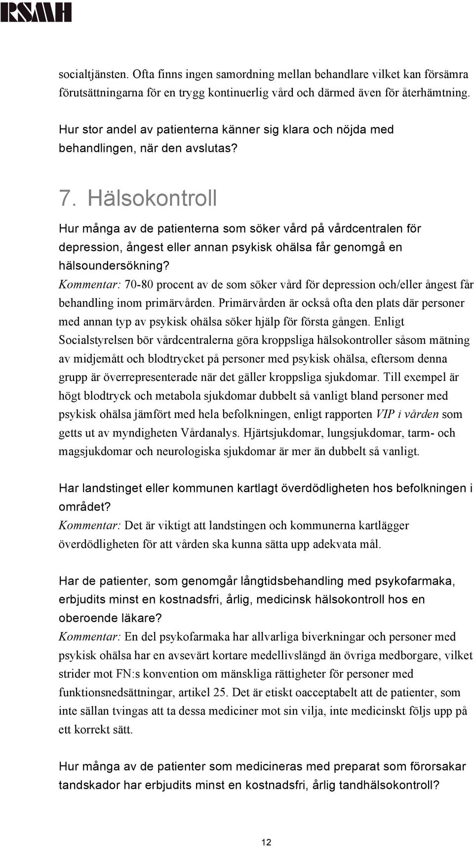 Hälsokontroll Hur många av de patienterna som söker vård på vårdcentralen för depression, ångest eller annan psykisk ohälsa får genomgå en hälsoundersökning?