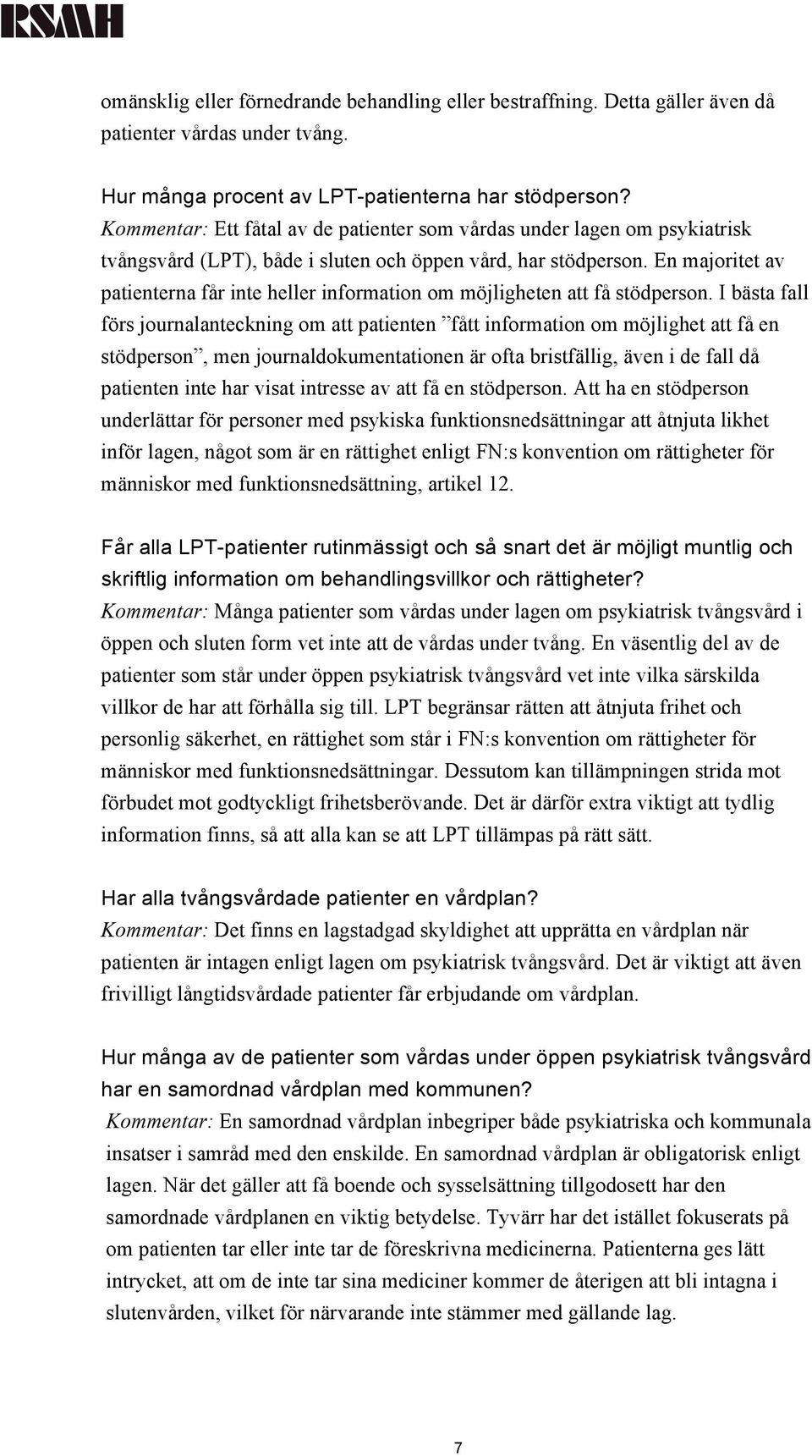 En majoritet av patienterna får inte heller information om möjligheten att få stödperson.