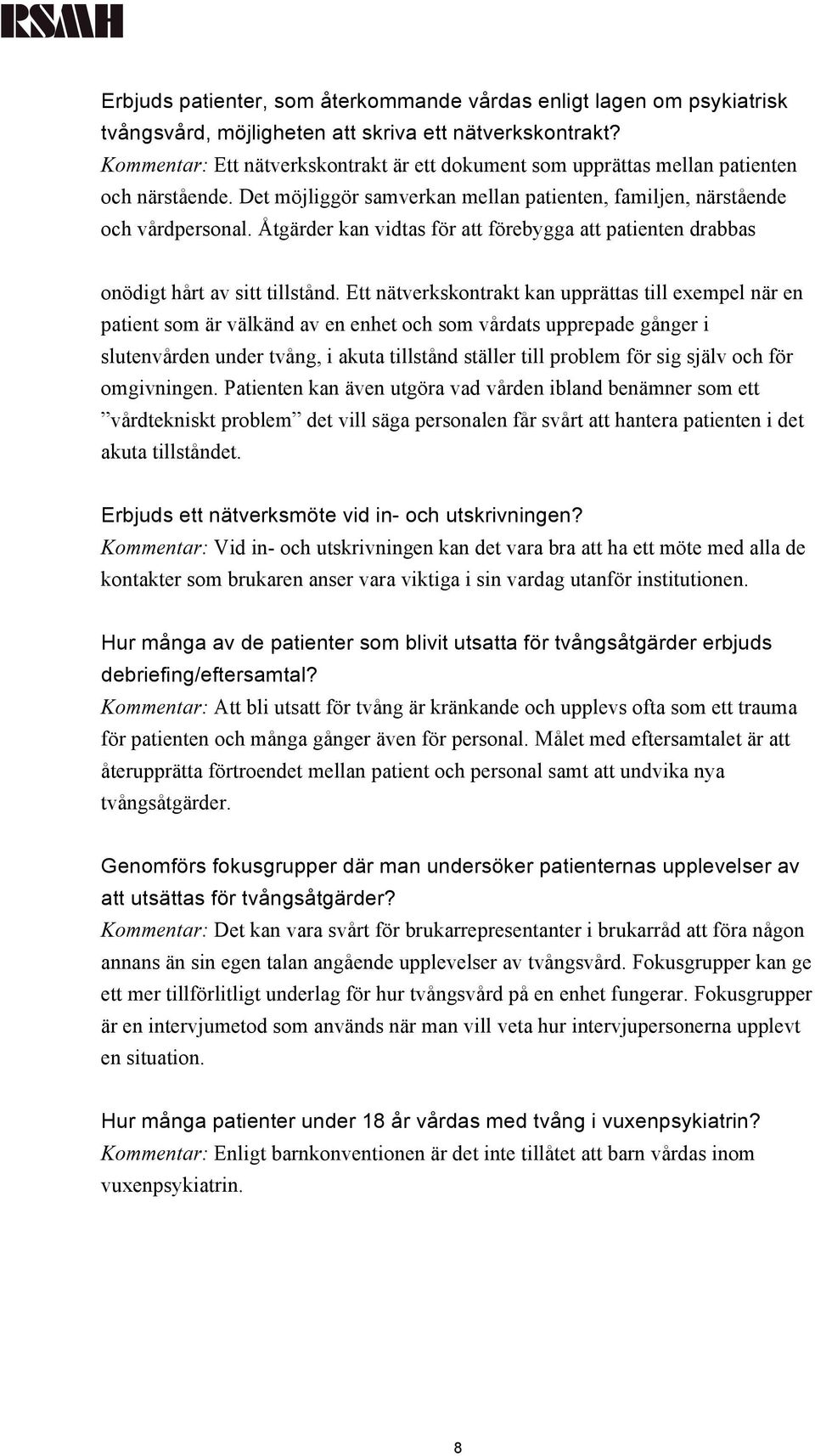 Åtgärder kan vidtas för att förebygga att patienten drabbas onödigt hårt av sitt tillstånd.