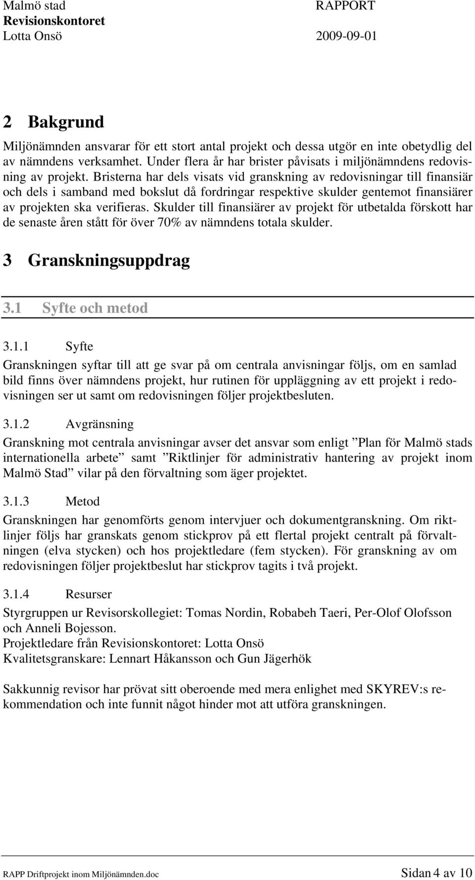 Skulder till finansiärer av projekt för utbetalda förskott har de senaste åren stått för över 70% av nämndens totala skulder. 3 Granskningsuppdrag 3.1 