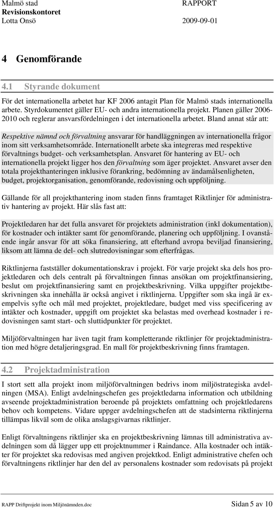 Bland annat står att: Respektive nämnd och förvaltning ansvarar för handläggningen av internationella frågor inom sitt verksamhetsområde.