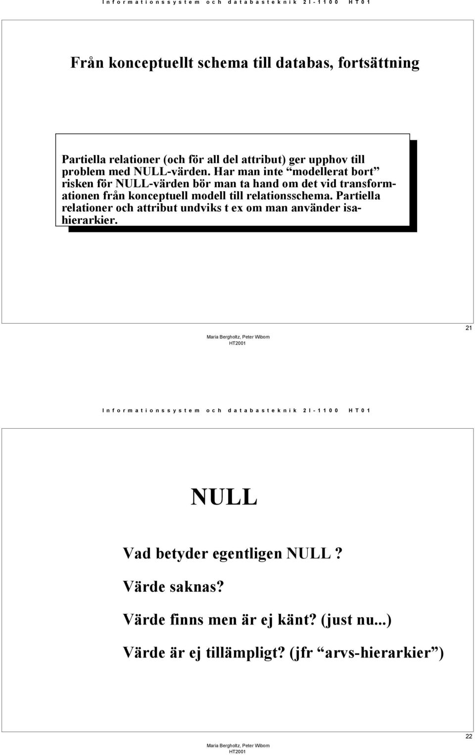 Har man inte modellerat bort risken för NULL-värden bör man ta hand om det vid transformationen från konceptuell modell till