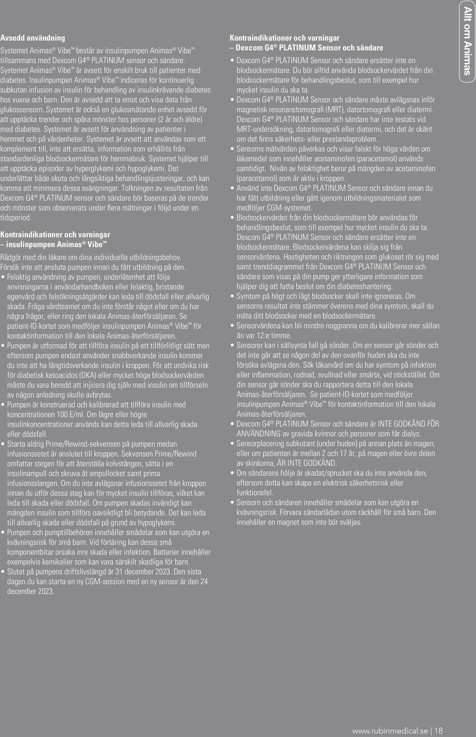 Insulinpumpen Animas Vibe indiceras för kontinuerlig subkutan infusion av insulin för behandling av insulinkrävande diabetes hos vuxna och barn.