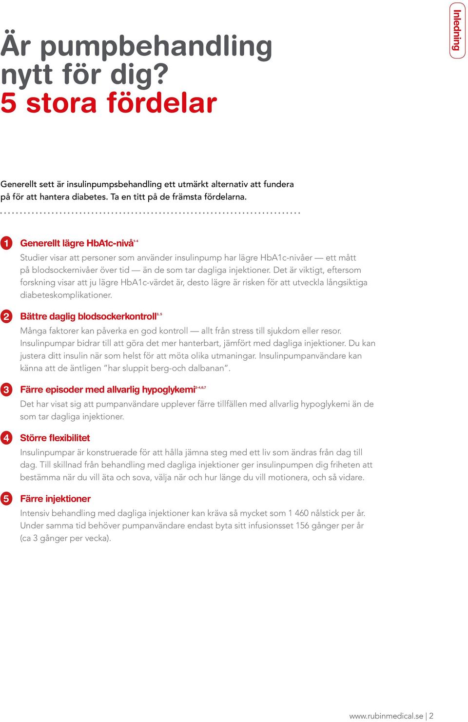 Det är viktigt, eftersom forskning visar att ju lägre HbA1c-värdet är, desto lägre är risken för att utveckla långsiktiga diabeteskomplikationer.