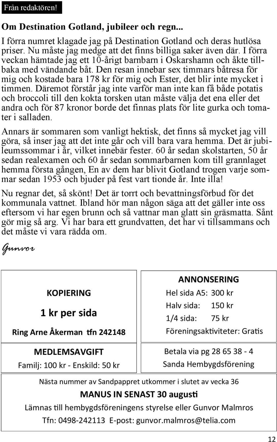 Den resan innebar sex timmars båtresa för mig och kostade bara 178 kr för mig och Ester, det blir inte mycket i timmen.