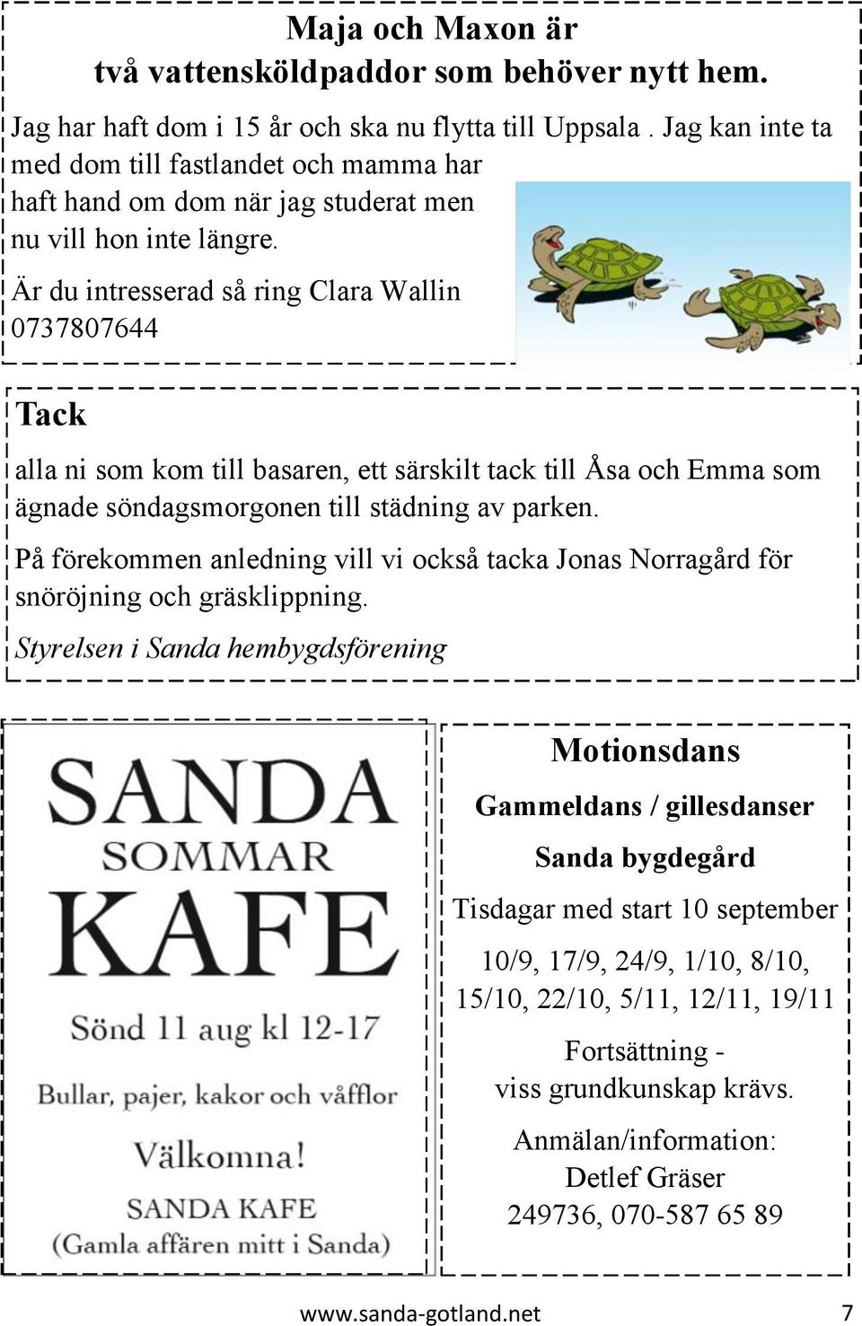 Är du intresserad så ring Clara Wallin 0737807644 Tack alla ni som kom till basaren, ett särskilt tack till Åsa och Emma som ägnade söndagsmorgonen till städning av parken.