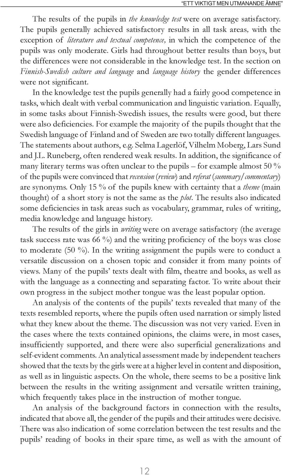 Girls had throughout better results than boys, but the differences were not considerable in the knowledge test.