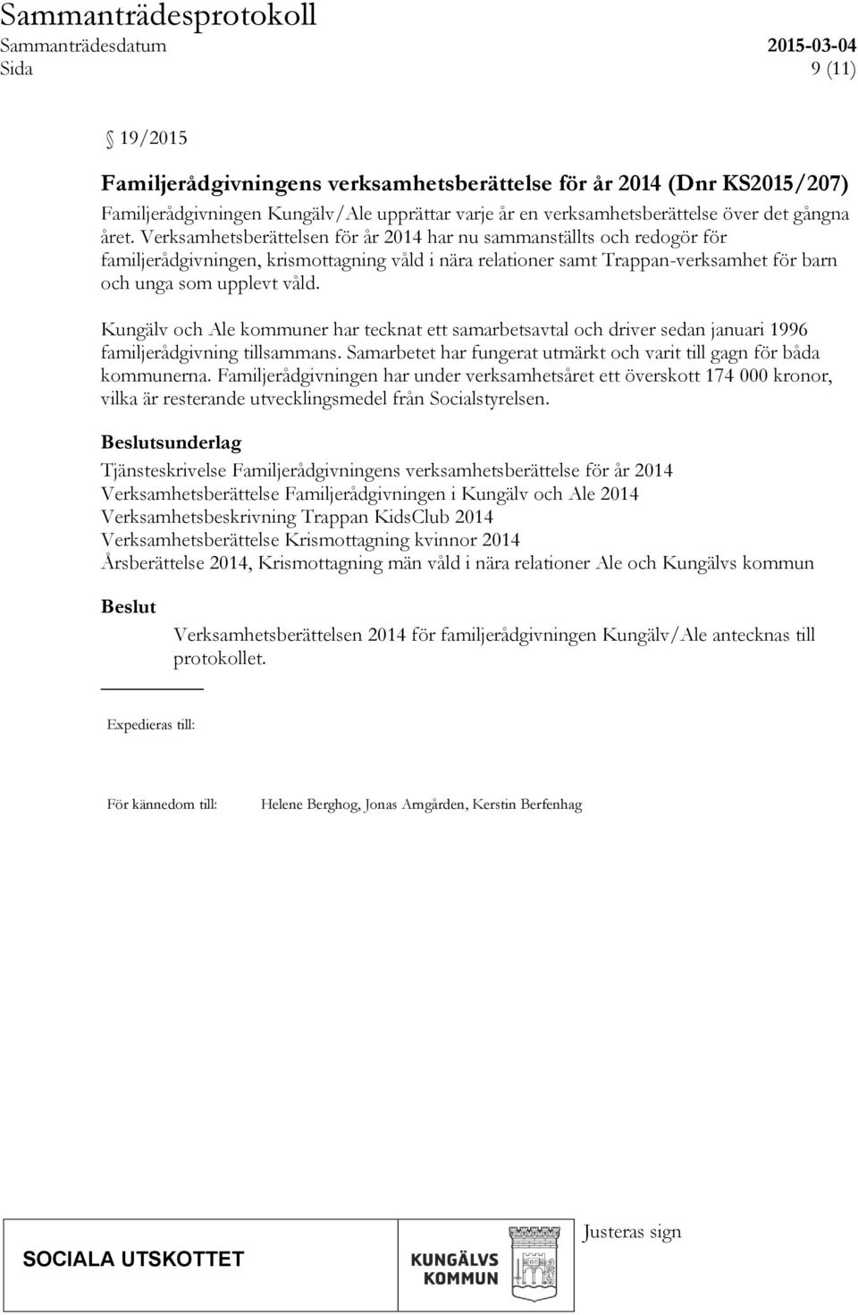 Kungälv och Ale kommuner har tecknat ett samarbetsavtal och driver sedan januari 1996 familjerådgivning tillsammans. Samarbetet har fungerat utmärkt och varit till gagn för båda kommunerna.