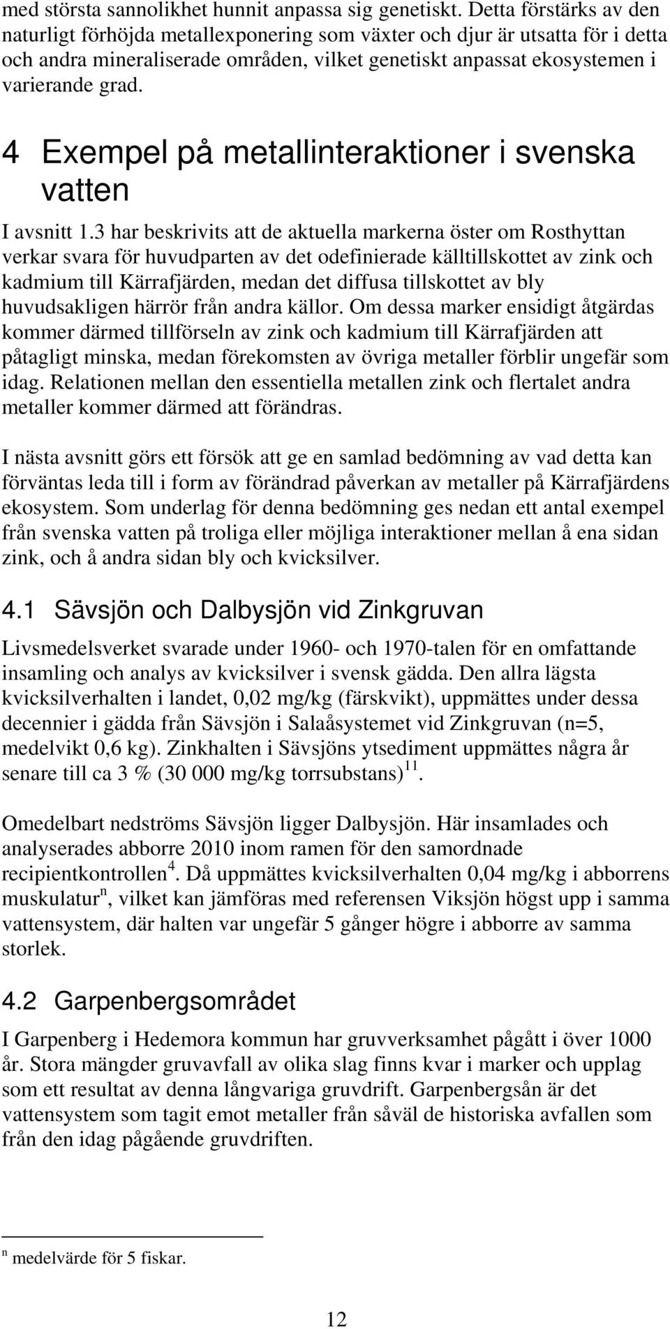 4 Exempel på metallinteraktioner i svenska vatten I avsnitt 1.