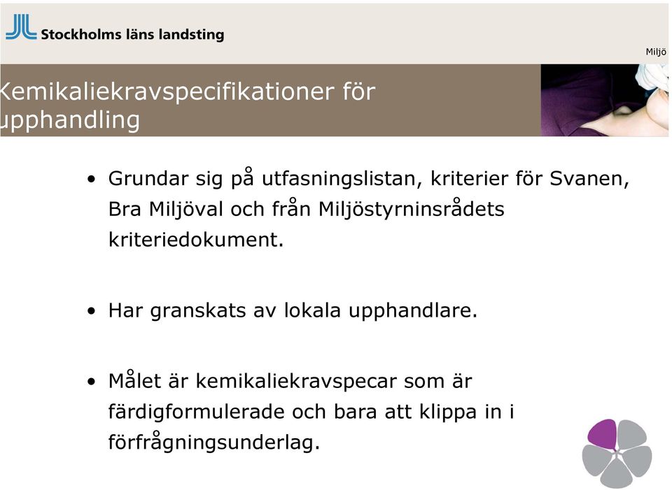 Miljöstyrninsrådets kriteriedokument. Har granskats av lokala upphandlare.