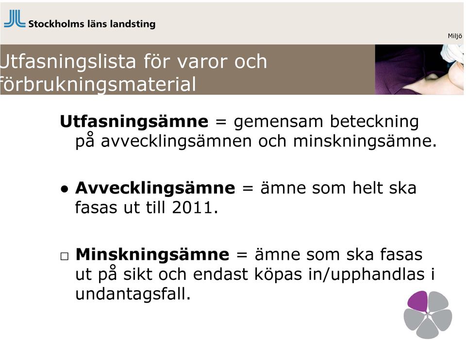 Avvecklingsämne = ämne som helt ska fasas ut till 2011.