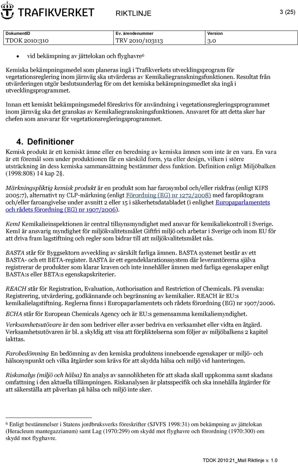 Innan ett kemiskt bekämpningsmedel föreskrivs för användning i vegetationsregleringsprogrammet inom järnväg ska det granskas av Kemikaliegranskningsfunktionen.