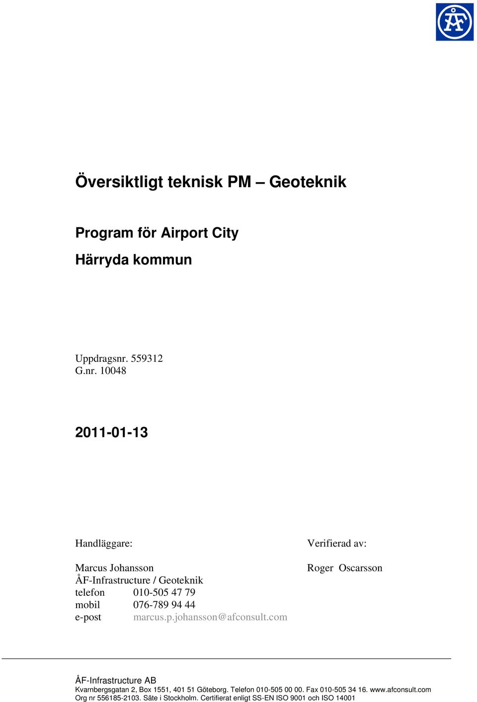 10048 2011-01-13 Handläggare: Marcus Johansson ÅF-Infrastructure / Geoteknik telefon 010-505 47 79 mobil 076-789 94 44 e-post