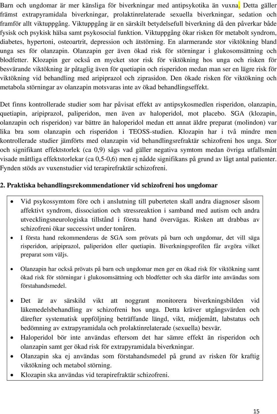 Viktuppgång är en särskilt betydelsefull biverkning då den påverkar både fysisk och psykisk hälsa samt psykosocial funktion.