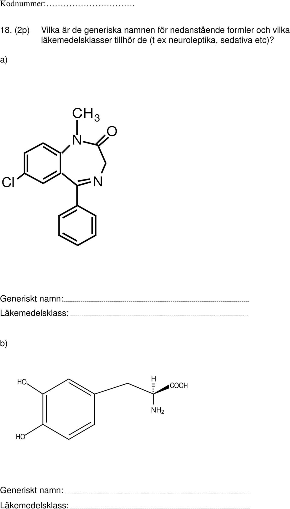 --------------------------------------------------------------------------------------------- b) HO H COOH NH 2 HO Generiskt namn: